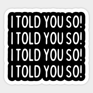 I told you so! Sticker